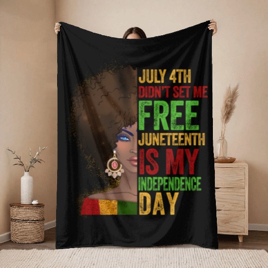 July 4Th Didnt Set Me Free Juneteenth Is My Indepe Throw Blankets