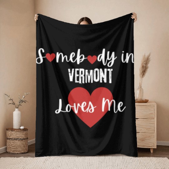 Somebody in Vermont Loves Me Throw Blankets