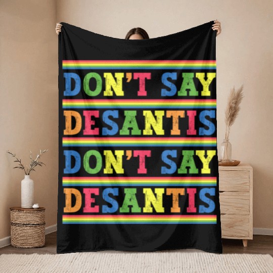 Don't Say DeSantis anti Desantis liberal Florida Throw Blankets