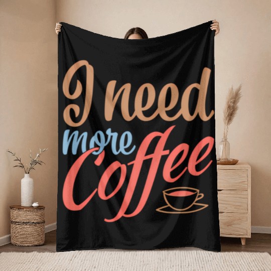 I Need More Coffee Caffeine Coffee Addict Coffee M Throw Blankets