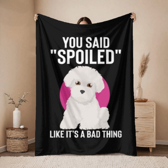 Hilarious Said Spoiled Like A Bad Thing Dog Throw Blankets