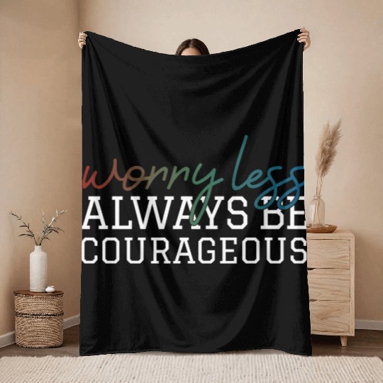 Worry less always be courageous motivation quote Throw Blankets