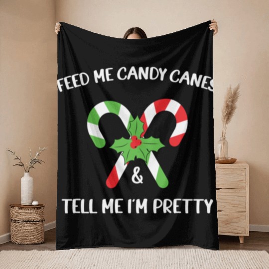 Feed Me Candy Canes And Tell Me Im Pretty Throw Blankets