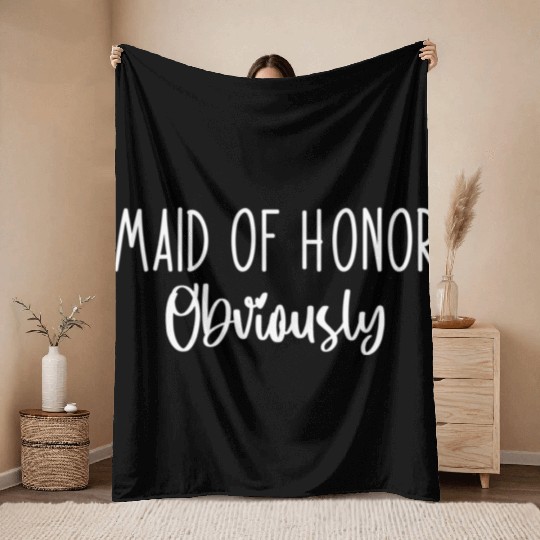 Maid Honor Obviously Bridesmaid Bridal Party Throw Blankets