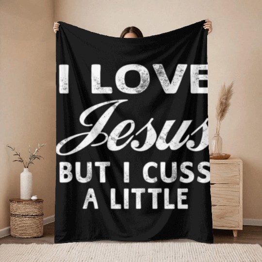 I Love Jesus But I Cuss A Little Christian Throw Blankets