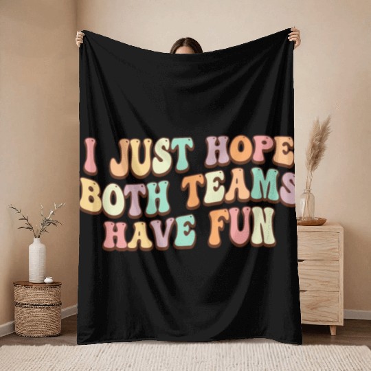 I Just Hope Both Teams Have Fun Baseball Football Throw Blankets