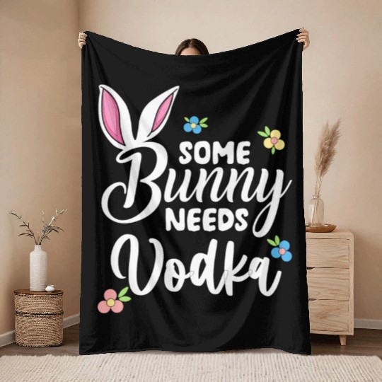 Some Bunny Needs Vodka Vodka Easter Alcohol Throw Blankets