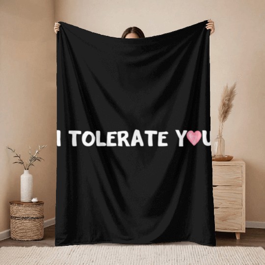 Hilarious Romantic I Tolerate You Throw Blankets