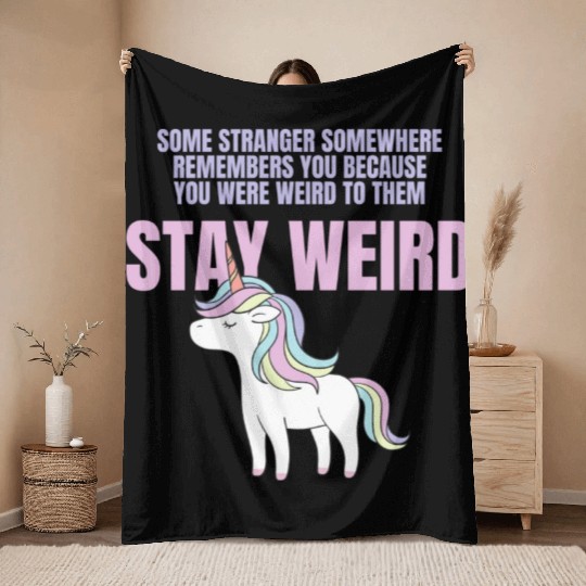 Stay Weird Unicorn Amazing Design For Weird People Throw Blankets
