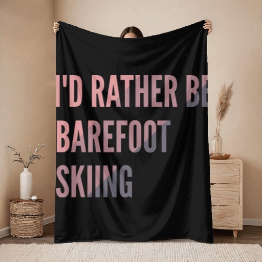 I d Rather Be Barefoot Skiing Water Skiing Lover Throw Blankets