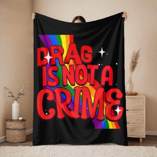 Drag Is Not A Crime Support Drag In LGBTQ Throw Blankets