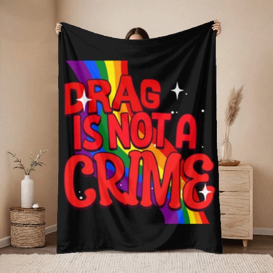 Drag Is Not A Crime Support Drag In LGBTQ Throw Blankets