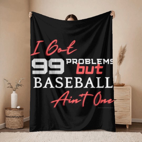 99 Problems But Baseball Ain't One Throw Blankets