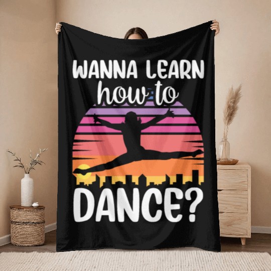 Wanna Learn How To Dance Dancing Dance Teacher Throw Blankets