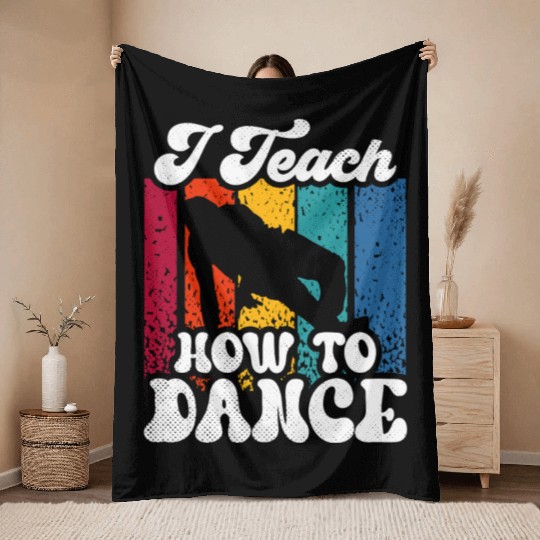 I Teach How To Dance Dancing Dance Teacher Dancer Throw Blankets