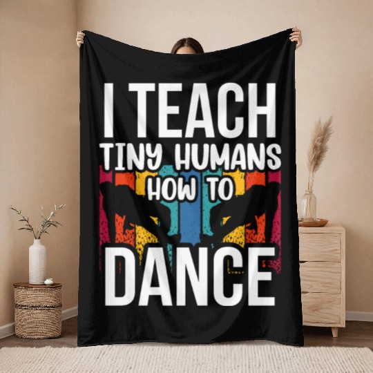 I Teach Tiny Humans How To Dance Dance Teacher Throw Blankets