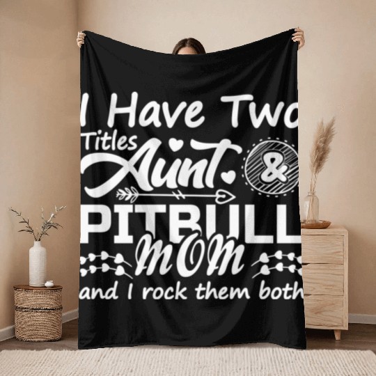 I Have Two Titles Aunt and Pitbull Mom 70s Throw Blankets