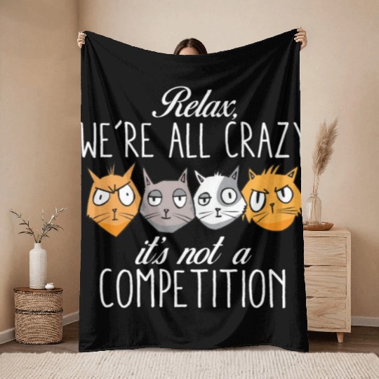 Kawaii Cat Relax We're All Crazy It's Not A Throw Blankets