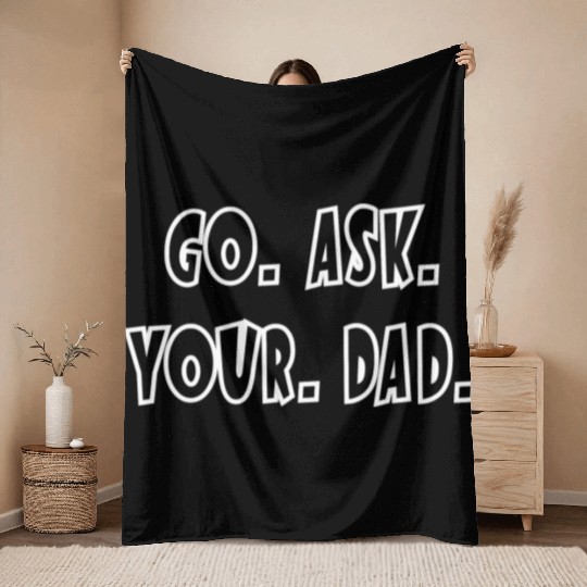 Go Ask Your Dad Throw Blankets