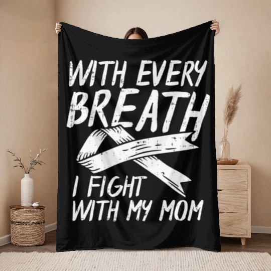 With Every Breath I Fight With My Mom Lung Cancer Throw Blankets