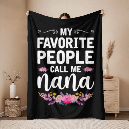 My Favorite People Call Me Nana Mothers Day Gifts Throw Blankets