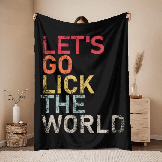Let s Go Lick The World Biden Quote Throw Blankets