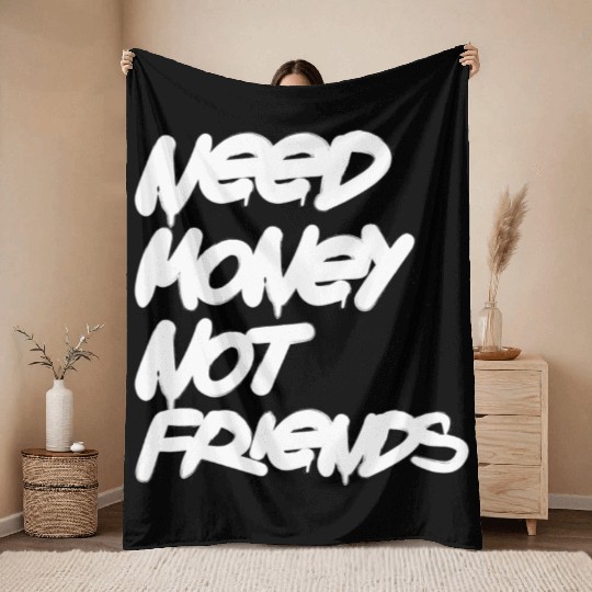 Need Money Not Friends Throw Blankets
