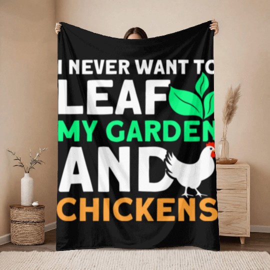 Never Leaf My Garden And Chickens funny Gardening Throw Blankets