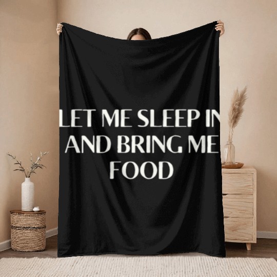 Let Me Sleep In And Bring Me Food Funny Throw Blankets