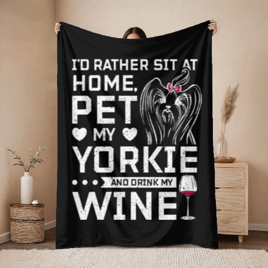 Sit at home and drink wine with my Yorkie Throw Blankets