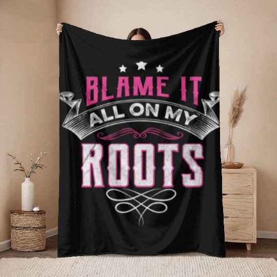 Blame It All On My Roots Throw Blankets