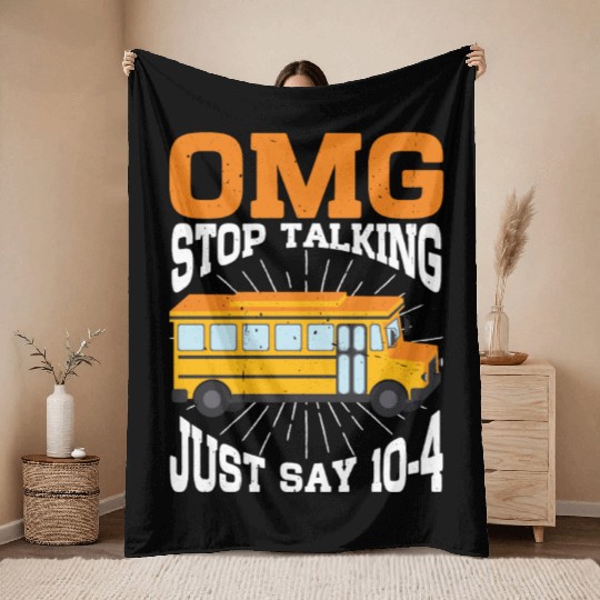 Omg Stop Talking, Just Say 10-4 3 Throw Blankets