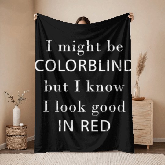 Colorblind I Might Be Colorblind But I Know I Look Throw Blankets