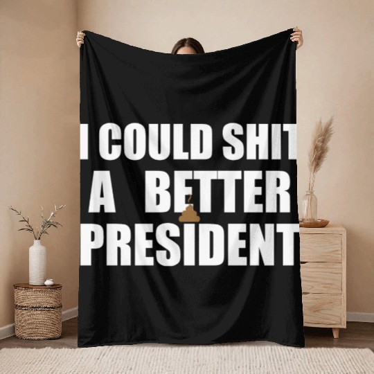 I Could Shit A Better President Throw Blankets