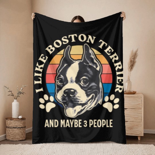 I Like Boston Terrier And Maybe 3 People Throw Blankets