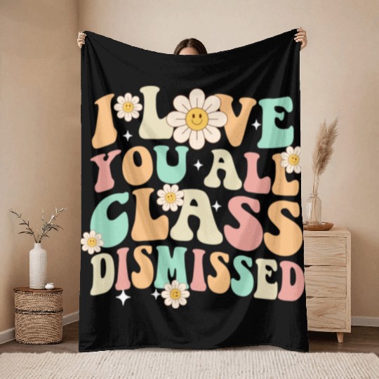 I Love You All Class Dismissed Groovy Throw Blankets