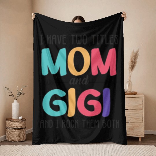 I Have Two Titles Mom And Gigi Throw Blankets
