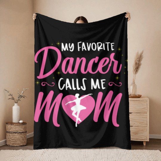 My Favorite Dancer Calls Me Mom Ballet Mom Throw Blankets