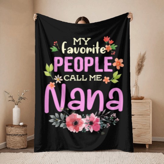 My Favorite People Call Me Nana Throw Blankets