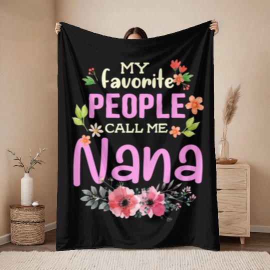 My Favorite People Call Me Nana Throw Blankets
