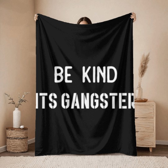 Be Kind Its gangster nature Throw Blankets