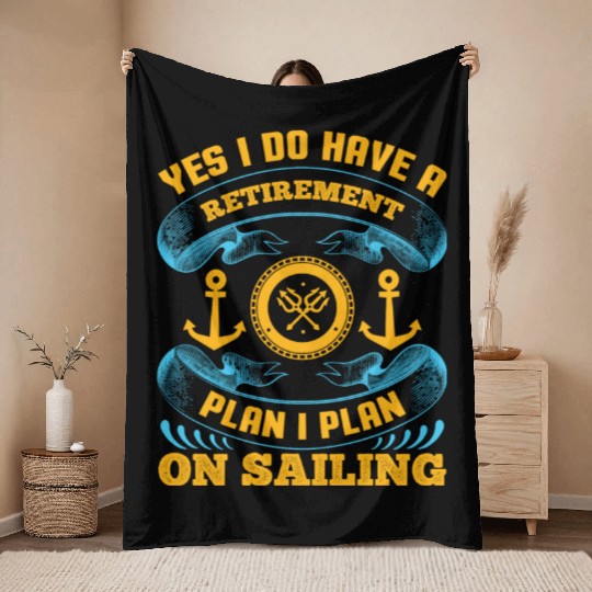 Yes I Do Have A Retirement Plan I Plan On Sailing Throw Blankets