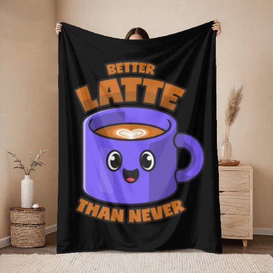 Latte Macchiato Better Latte Than Never Throw Blankets