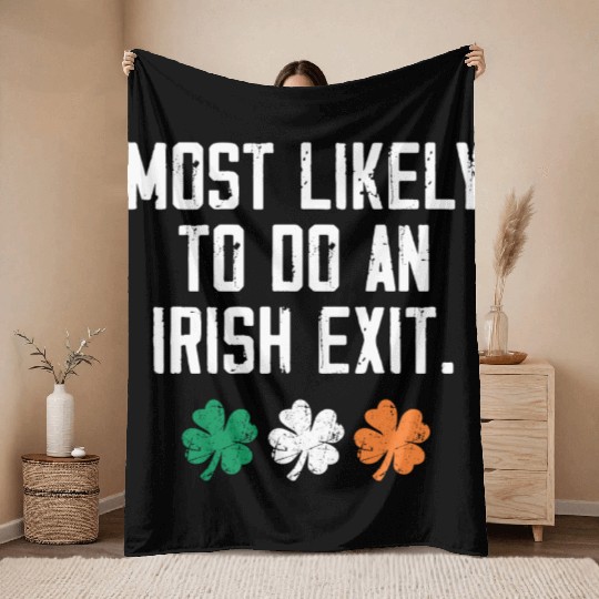 Most Likely To Do An Irish Exit Funny Throw Blankets