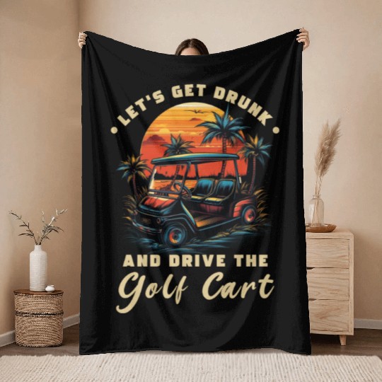 Let's Get Drunk And Drive The Golf Cart Funny Golf Throw Blankets