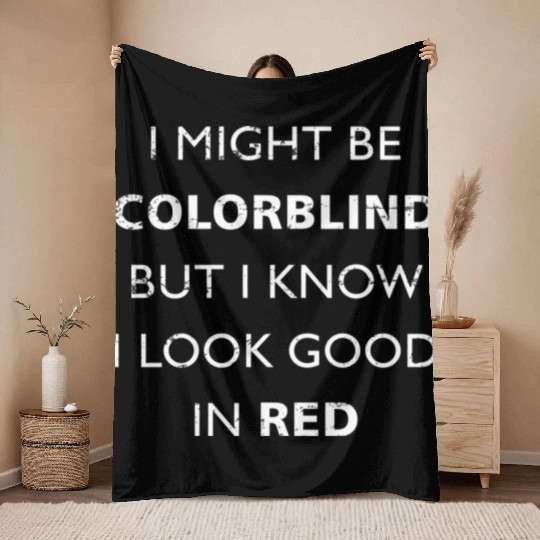 Colorblind I Might Be Colorblind But I Know I Look Throw Blankets