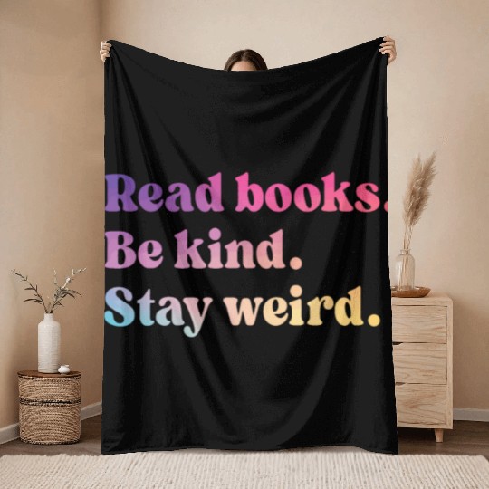 Read Books Be Kind Stay Weird Throw Blankets
