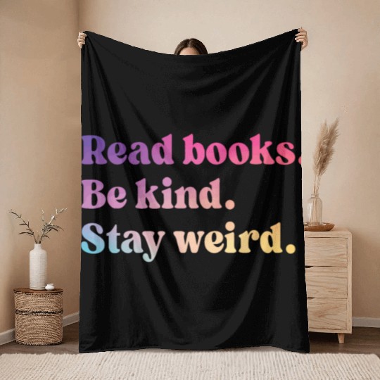 Read Books Be Kind Stay Weird Throw Blankets