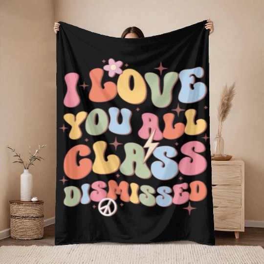 I Love You All Class Dismissed, Back To School Throw Blankets