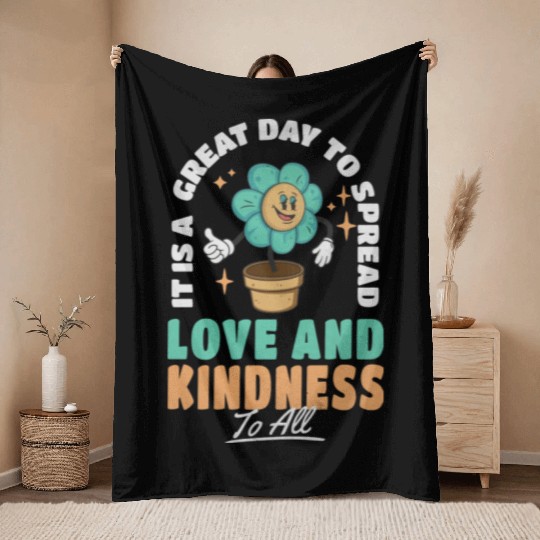 It s A Great Day To Spread Love And Kindness To Throw Blankets